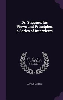 Dr. Stiggins; his Views and Principles, a Series of Interviews