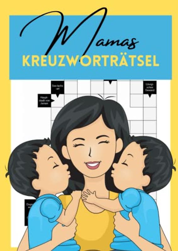 Mamas Kreuzworträtsel: Das Rätselbuch für die Grauen Zellen - Teste Deine Intelligenz mit exotischen Fragen in großer Schrift