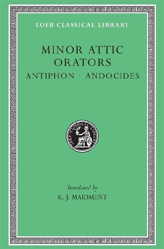 Minor Attic Orators, Volume I: Antiphon. Andocides