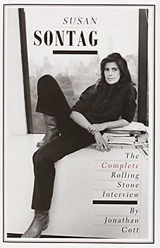 Susan Sontag: The Complete Rolling Stone Interview - Cott, Jonathan
