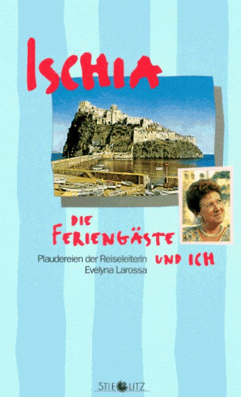 Ischia. Die Feriengäste und Ich. Plaudereien der Reiseleiterin Evelyna Larossa