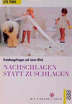 Nachschlagen statt Zuschlagen. Erziehungsfragen auf einen Blick