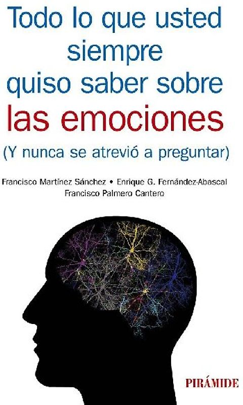 Todo lo que usted siempre quiso saber sobre las emociones : y nunca se atrevió a preguntar
