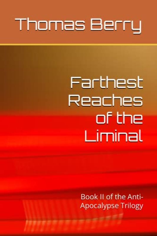 Farthest Reaches of the Liminal: Book II of the Anti-Apocalypse Trilogy