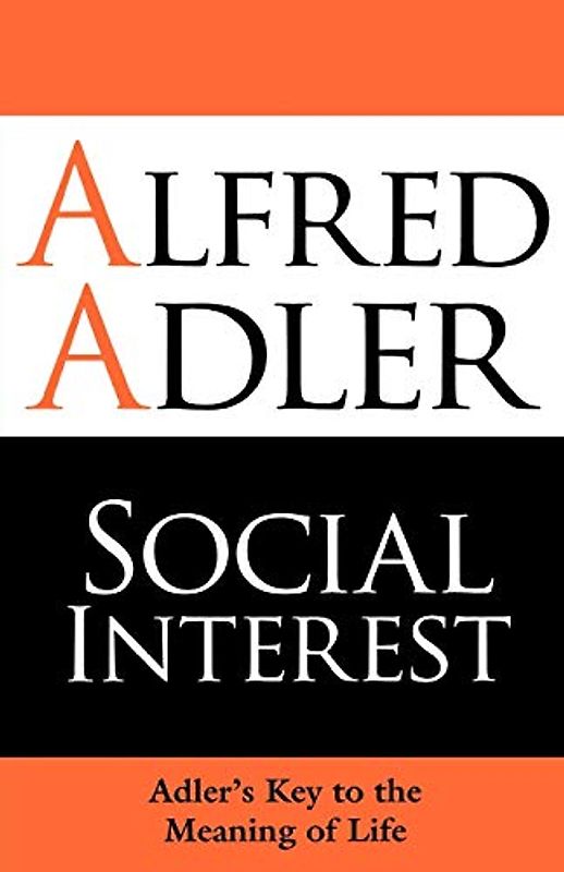 Social Interest: Adler's Key To The Meaning Of Life
