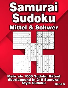 Mittelschwere & Schwere Samurai Sudoku Rätsel für Fortgeschrittene: 1000 überlappende 9x9 Sudoku Rätsel in 210 Samurai Variationen