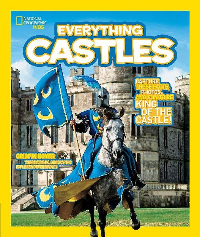 National Geographic Kids Everything Castles: Capture These Facts, Photos, and Fun to Be King of the Castle! - Boyer, Crispin