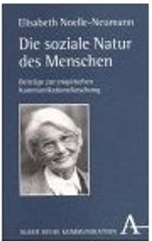 Die soziale Natur des Menschen. Beiträge zur empirischen Kommunikationsforschung