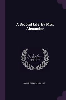 A Second Life, by Mrs. Alexander