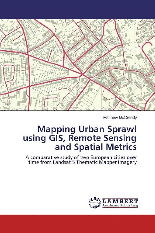 Mapping Urban Sprawl using GIS, Remote Sensing and Spatial Metrics