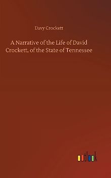 A Narrative of the Life of David Crockett, of the State of Tennessee
