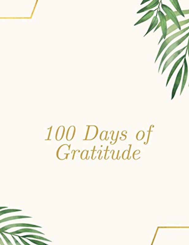100 Days Of Mindfulness | Gratitude| Happiness | Perfect gift for Valentine's and Mother's Day | Start With Gratitude: Daily Gratitude Journal | ... for a Happier You in Just 10 Minutes a Day