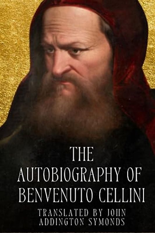 The Autobiography of Benvenuto Cellini