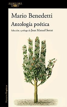 Antología Poética Benedetti. Selección Y Prólogo de Joan Manuel Serrat / Benedettis Poetic Anthology. Selection and Prologue by Joan Manuel Serrat