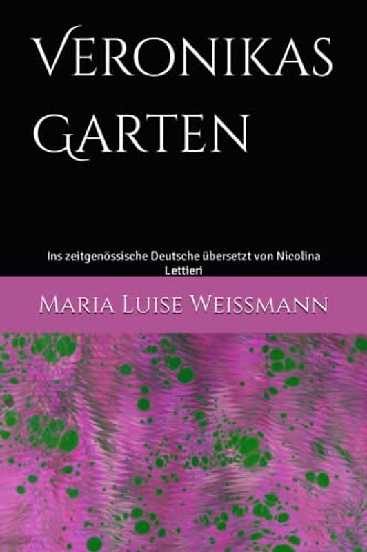 Veronikas Garten: Ins zeitgenössische Deutsche übersetzt von Nicolina Lettieri (Deutsche Literatur ∞ Deutschsprachige Schriftstellerin der Vergangenheit ∞)
