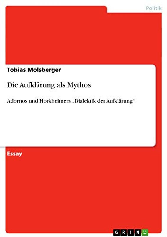 Die Aufklärung als Mythos: Adornos und Horkheimers ¿Dialektik der Aufklärung¿