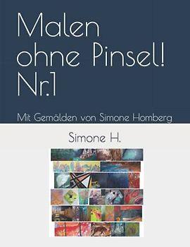 Malen ohne Pinsel! Nr.1: Mit Gemälden von Simone Homberg (Malen ohne Pinsel! Mit Gemälden von Simone Homberg, Band 1)