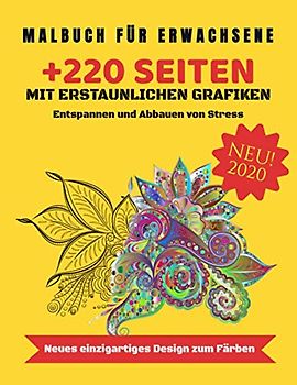 MALBUCH FÜR ERWACHSENE - MIT ERSTAUNLICHEN GRAFIKEN: Über 220 SEITEN mit verschiedene Motive zum Entspannen und Abbauen von Stress. DAS 3 IN 1 MALBUCH inkl. Tieren, Mandalas, Blumen uvm.