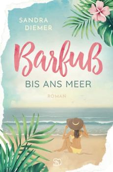 Barfuß bis ans Meer (Die Romanreihe zum Sachroman Lies dich glücklich, Band 1)