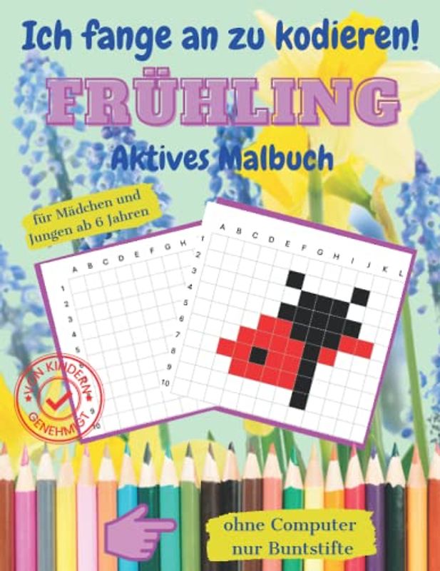 Ich fange an zu kodieren! Frühling Aktives Malbuch: Für Mädchen und Jungen ab 6 Jahren, ohne Computer, nur Buntstifte Arbeitsblätter