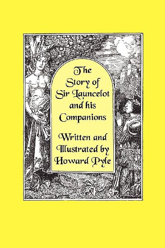 The Story of Sir Launcelot and His Companions [Illustrated by Howard Pyle]