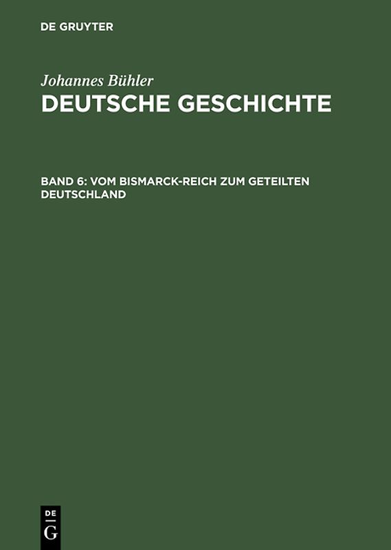 Johannes Bühler: Deutsche Geschichte / Vom Bismarck-Reich zum geteilten Deutschland