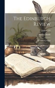 The Edinburgh Review: Or Critical Journal; Volume 219