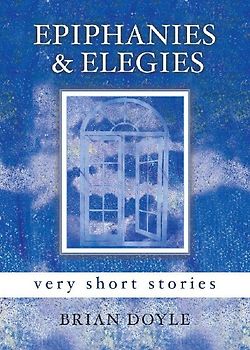 Epiphanies & Elegies