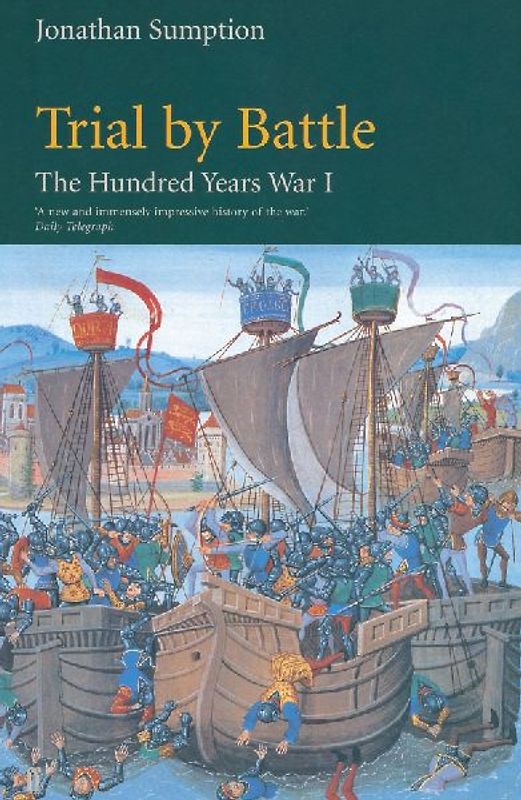 Hundred Years War: Trial by Battle v. 1 (Hundred Years War Vol 1) - Jonathan Sumption