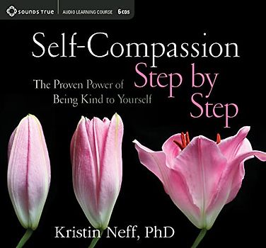 Self-Compassion Step by Step: The Proven Power of Being Kind to Yourself