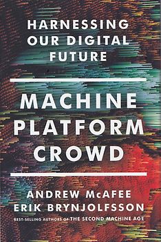 Machine, Platform, Crowd: Harnessing Our Digital Future - Andrew Mcafee & Erik Brynjolfsson [Hardcover]