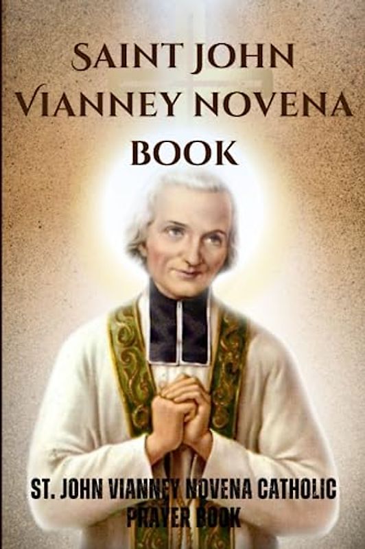 Saint John Vianney novena book: St. John Vianney novena Catholic prayer book
