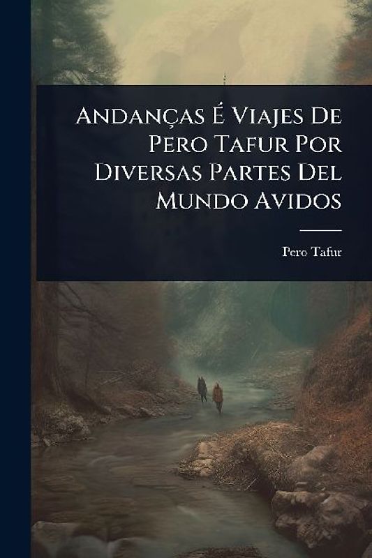 Andanças Ã Viajes De Pero Tafur Por Diversas Partes Del Mundo Avidos