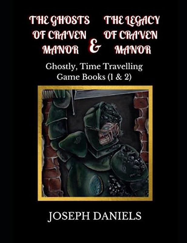 The Ghosts of Craven Manor & The Legacy of Craven Manor: Ghostly, Time Travelling Game Books (1&2)