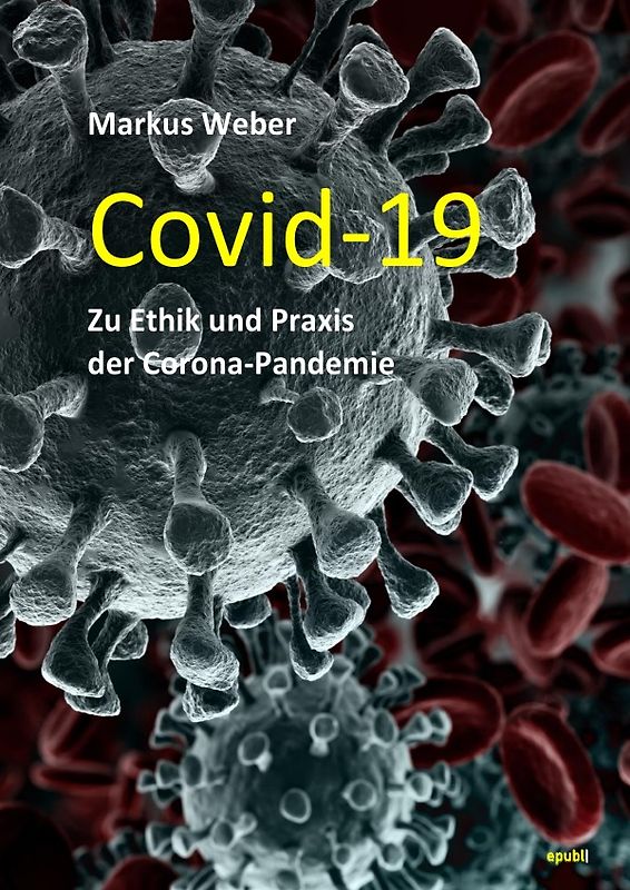 Covid-19 Zu Ethik und Praxis der Corona-Pandemie
