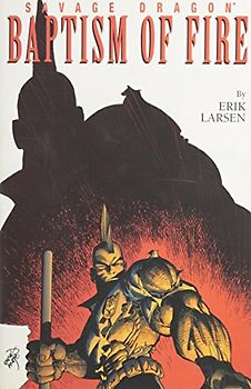 Savage Dragon - Volume 1: Baptism of Fire - Erik Larson