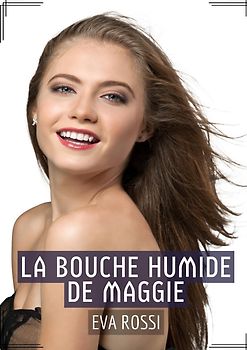 La Bouche Humide de Maggie