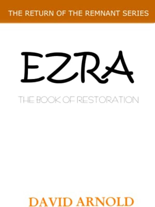 EZRA: The Book of Restoration (The Return of the Remnant, Band 1)