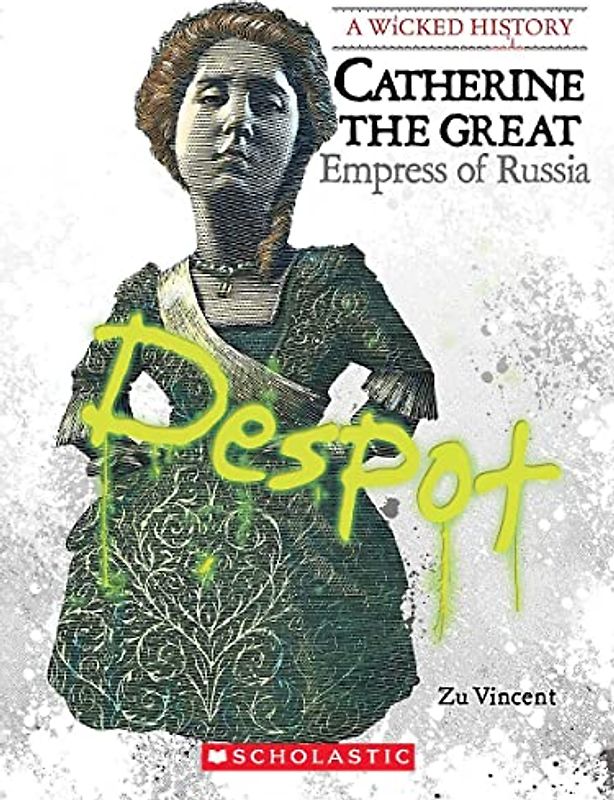 Catherine the Great (A Wicked History): Empress of Russia