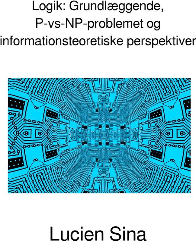 Logik: Grundlæggende, P-vs-NP-problemet og informationsteoretiske perspektiver