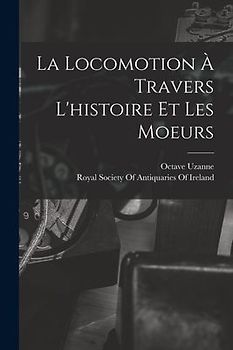 La Locomotion À Travers L'histoire Et Les Moeurs