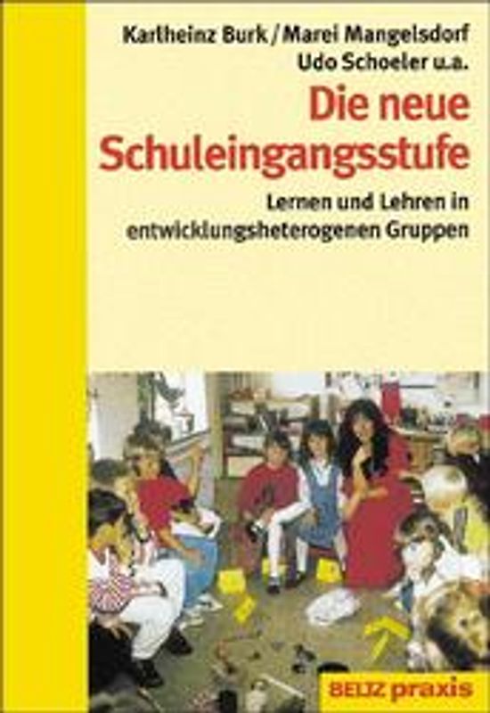 Die neue Schuleingangsstufe. Lernen und Lehren in entwicklungsheterogenen Gruppen