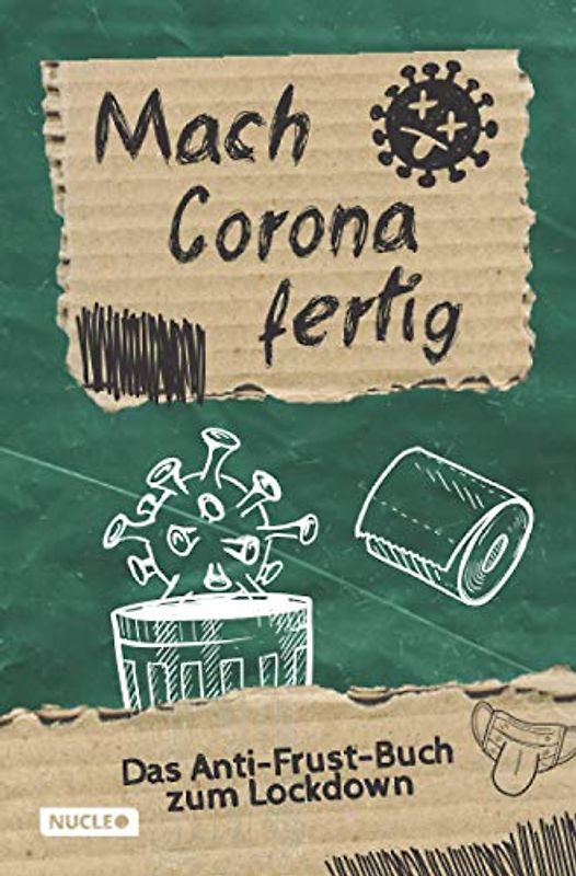 Mach Corona fertig - Das Anti-Frust-Buch zum Lockdown: Lass deinen Frust raus! Aktivitäts-, Mitmach-, und Erinnerungsbuch zu Corona für Jugendliche und Erwachsene