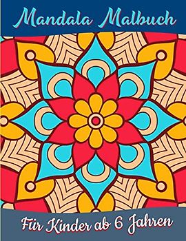 Mandala Malbuch für Kinder ab 6 Jahren: Große Mandalas zum Ausmalen und Entspannen: Symmetrische Designs Malbücher für Kinder und Jugendliche für alle Niveau