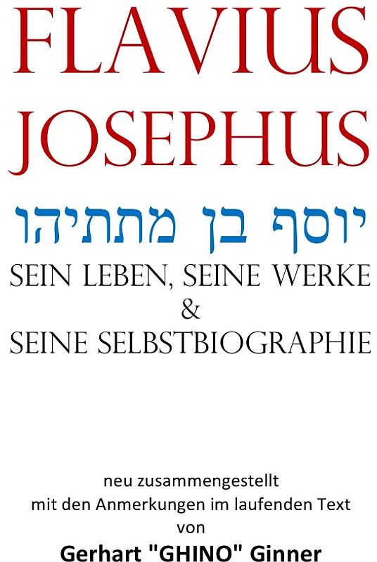 Flavius Josephus יוסף בן מתתיהו sein Leben, seine Werke &amp; seine Selbstbiographie