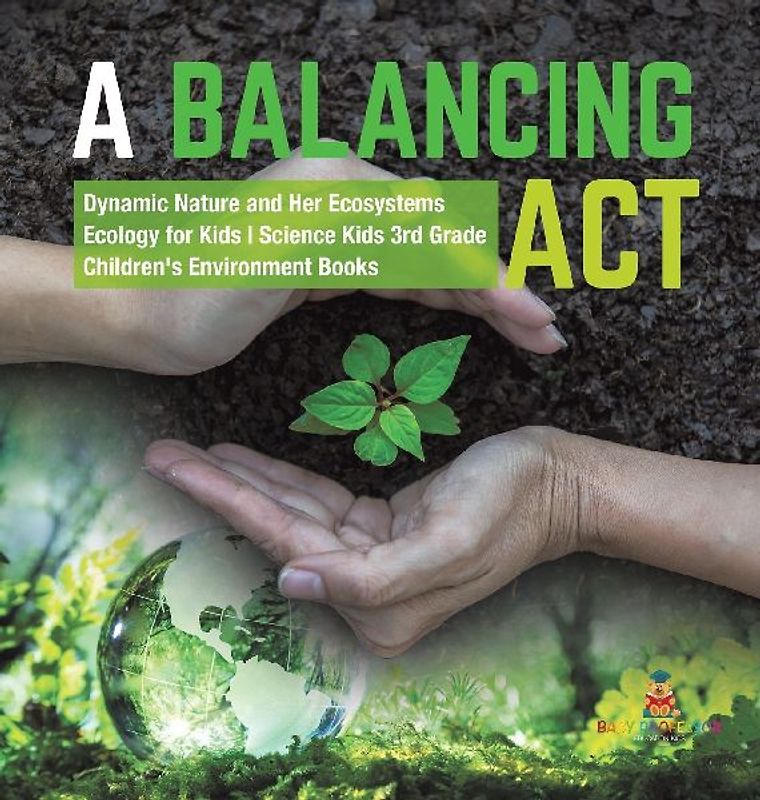 A Balancing Act | Dynamic Nature and Her Ecosystems | Ecology for Kids | Science Kids 3rd Grade | Children's Environment Books