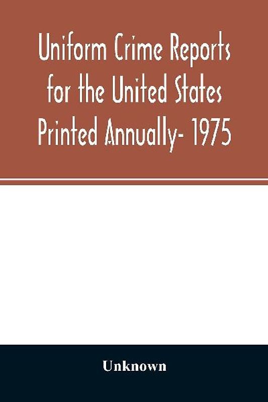 Uniform crime reports for the United States Printed Annually- 1975