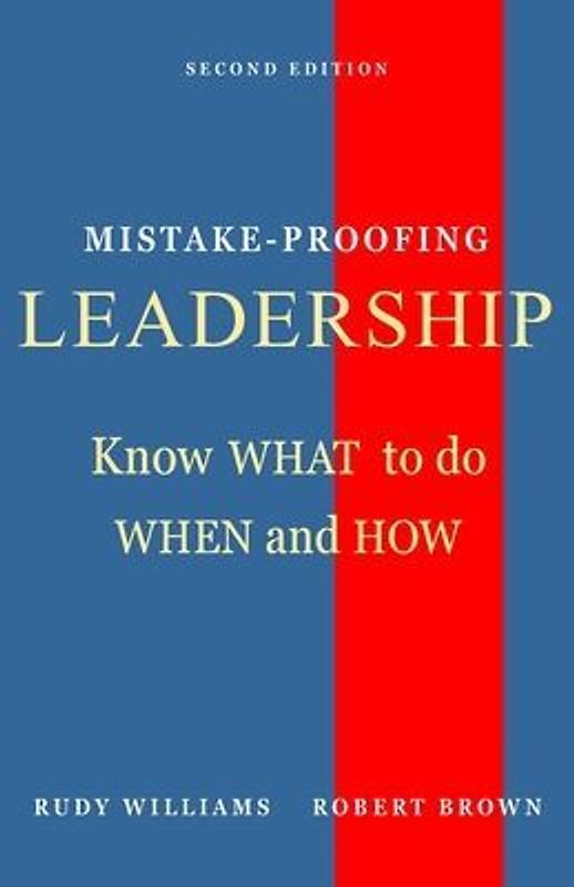 Mistake-Proofing Leadership: Know What to do, When and How