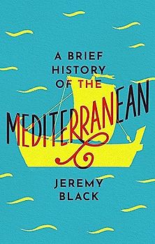 A Brief History of the Mediterranean: Indispensable for Travellers (Brief Histories)