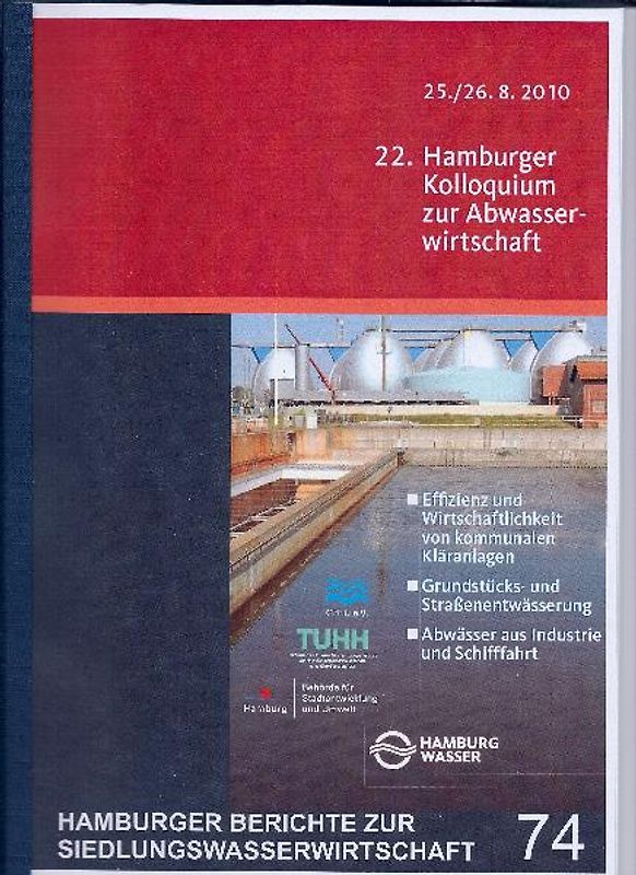 22. Hamburger Kolloquium zur Abwasserwasserwirtschaft - Themenschwerpunkte: Effizienz und Wirtschaftlichkeit von kommunalen Kläranlagen, Grundstücks- und Straßenentwässerung, Abwässer aus Industrie und Schifffahrt